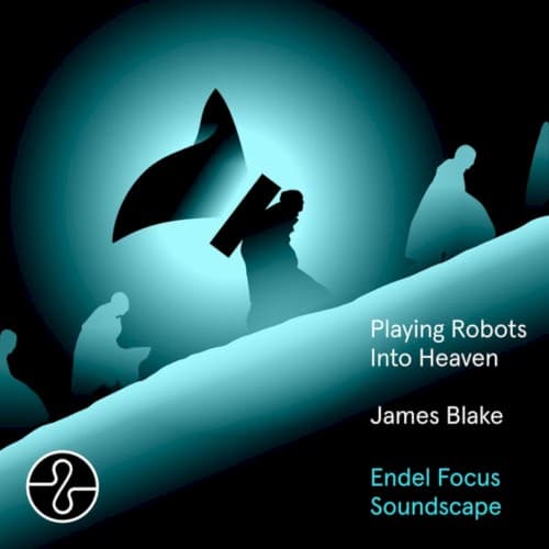 Playing Robots Into Heaven: Endel Focus Soundscape cover